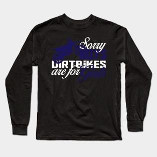 Sorry Boys Dirt bikes are for Girls Long Sleeve T-Shirt